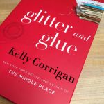 Kelly Corrigan | Glitter and Glue